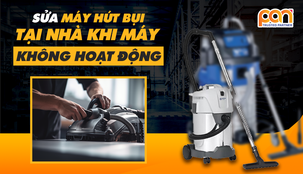 Sửa máy hút bụi tại nhà khi máy không hoạt động