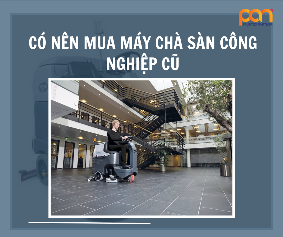 Có nên đầu tư mua máy chà sàn công nghiệp cũ?