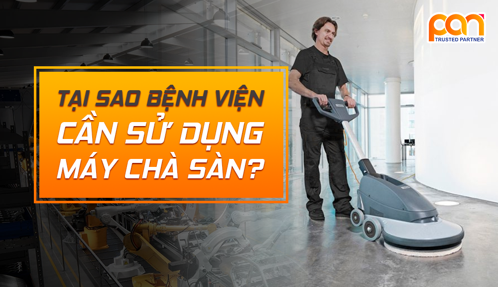 Tại sao bệnh viện cần sử dụng máy chà sàn?